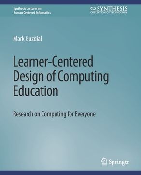 portada Learner-Centered Design of Computing Education: Research on Computing for Everyone (en Inglés)