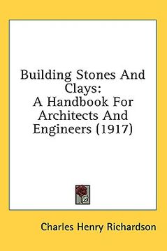 portada building stones and clays: a handbook for architects and engineers (1917) (en Inglés)