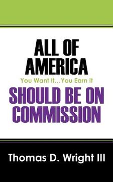portada all of america should be on commission: you want it...you earn it (en Inglés)