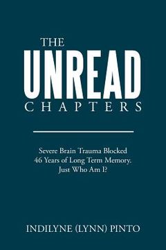 portada The Unread Chapters: Severe Brain Trama Blocked 46 Years of Long Term Memory. Just Who Am I?