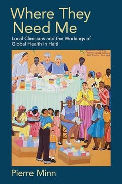 portada Where They Need me: Local Clinicians and the Workings of Global Health in Haiti 