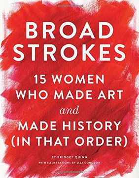 portada Broad Strokes: 15 Women who Made art and Made History (in That Order) (en Inglés)