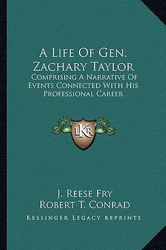 portada a life of gen. zachary taylor: comprising a narrative of events connected with his professional career (en Inglés)