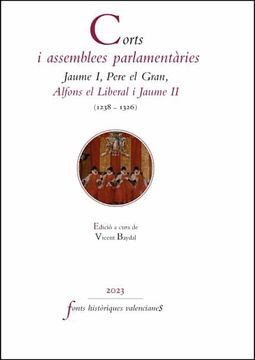portada Corts i Assemblees Parlamentaries. Jaume i, Pere el Gran, Alfons el Liberal i Jaume ii (1238-1326)