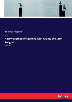 portada A New Method of Learning with Facility the Latin Tongue: Vol. II (en Inglés)