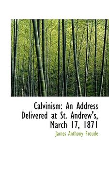 portada calvinism: an address delivered at st. andrew's, march 17, 1871 (en Inglés)