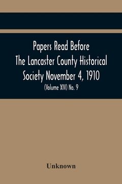 portada Papers Read Before The Lancaster County Historical Society November 4, 1910; History Herself, As Seen In Her Own Workshop; (Volume Xiv) No. 9 (en Inglés)