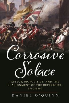 portada Corrosive Solace: Affect, Biopolitics, and the Realignment of the Repertoire, 1780-1800 (en Inglés)