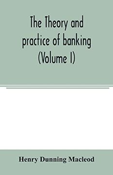 portada The Theory and Practice of Banking (Volume i) (en Inglés)