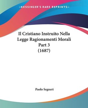 portada Il Cristiano Instruito Nella Legge Ragionamenti Morali Part 3 (1687) (en Italiano)