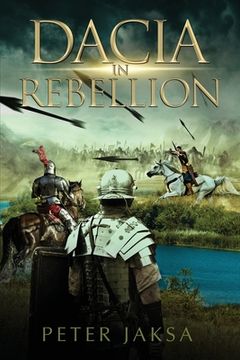 portada Dacia In Rebellion: Rome - Dacia Wars 117 - 118 A.D. (en Inglés)