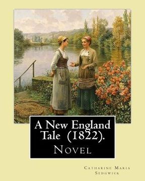 portada A New England Tale (1822). By: Catharine Maria Sedgwick: Jane Elton, orphaned as a young girl, goes to live with her aunt Mrs. Wilson, a selfish and (en Inglés)