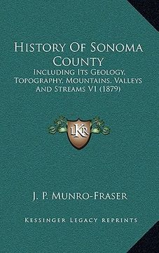 portada history of sonoma county: including its geology, topography, mountains, valleys and streams v1 (1879)