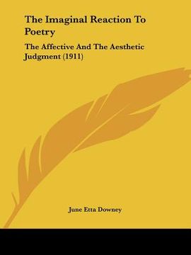 portada the imaginal reaction to poetry: the affective and the aesthetic judgment (1911) (en Inglés)