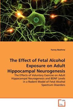 portada the effect of fetal alcohol exposure on adult hippocampal neurogenesis (en Inglés)