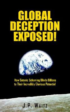 portada global deception exposed!: how satanic scheming blinds billions to their incredibly glorious potential (in English)