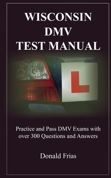 portada Wisconsin DMV Test Manual: Practice and Pass DMV Exams with over 300 Questions and Answers