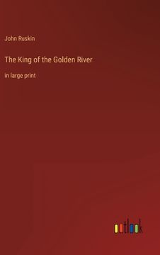 portada The King of the Golden River: in large print (in English)