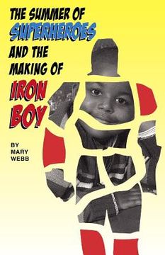 portada the summer of superheroes and the making of iron boy (en Inglés)