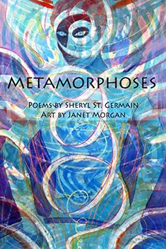 portada Metamorphoses: Poems by Sheryl st. Germain, art by Janet Morgan (en Inglés)