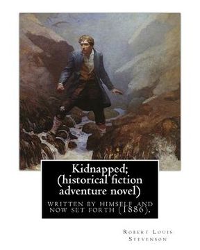 portada Kidnapped; being memoirs of the adventures of David Balfour in the year 1751,: written by himself and now set forth (1886), By Robert Louis Stevenson, (en Inglés)