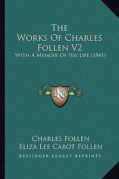 portada the works of charles follen v2: with a memoir of his life (1841) (in English)