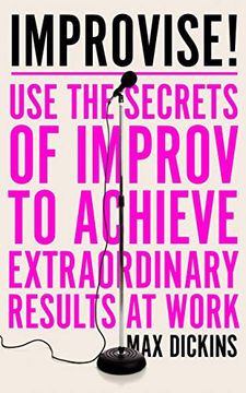 portada Improvise! Use the Secrets of Improv to Achieve Extraordinary Results at Work (in English)