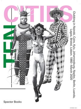 portada Ten Cities: Clubbing in Nairobi, Cairo, Kyiv, Johannesburg, Berlin, Naples, Luanda, Lagos, Bristol, Lisbon, 1960–Present (in English)