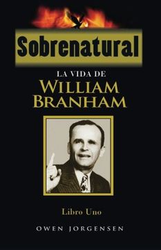 portada Sobrenatural, Libro Uno: La Vida de William Branham: Volume 1 (Sobrenatural: La Vida de William Branham) (in Spanish)