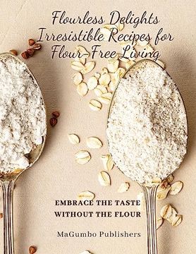 portada Flourless Delights: Embrace the Taste Without the Flour (en Inglés)