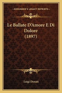 portada Le Ballate D'Amore E Di Dolore (1897) (en Italiano)