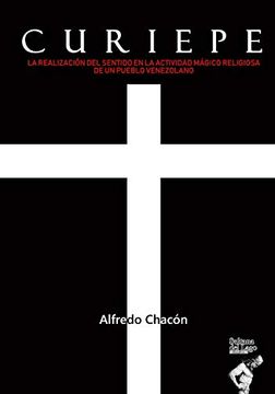 portada Curiepe: La Realización del Sentido en la Actividad Mágico Religiosa de un Pueblo Venezolano