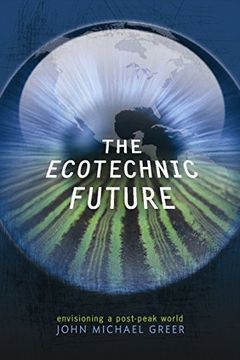 portada The Ecotechnic Future: Envisioning a Post-Peak World 