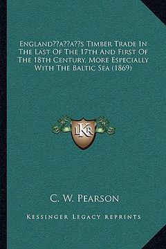portada englandacentsa -a centss timber trade in the last of the 17th and first of the 18th century, more especially with the baltic sea (1869) (in English)