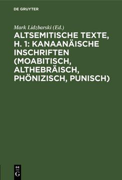 portada Altsemitische Texte, h. 1: Kanaanäische Inschriften (Moabitisch, Althebräisch, Phönizisch, Punisch) (en Alemán)
