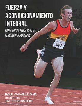 portada Fuerza y Acondicionamiento Integral: Preparación Física para el Rendimiento Deportivo (Edición en Español)