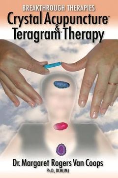 portada Breakthrough Therapies: Crystal Acupuncture & Teragram Therapy (en Inglés)