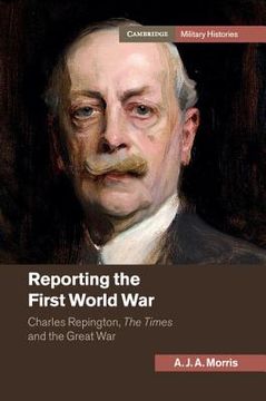 portada Reporting the First World War: Charles Repington, the Times and the Great war (Cambridge Military Histories) (en Inglés)