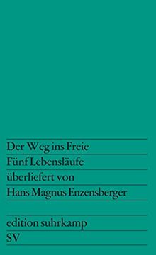 portada Der weg ins Freie: Fünf Lebensläufe, Überliefert von Hans Magnus Enzensberger (Edition Suhrkamp) (en Alemán)