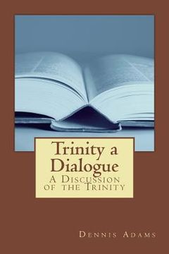 portada Trinity, a Dialogue: A Discussion of the Trinity (in English)