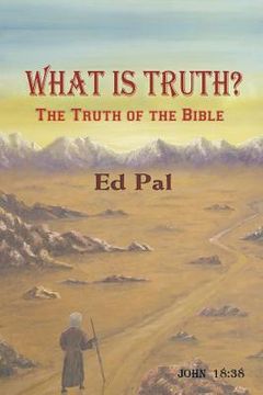 portada What Is Truth? The Truth of the Bible (en Inglés)