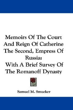 portada memoirs of the court and reign of catherine the second, empress of russia: with a brief survey of the romanoff dynasty (in English)