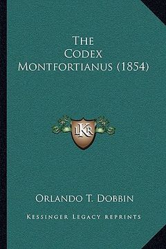portada the codex montfortianus (1854) the codex montfortianus (1854) (in English)