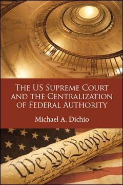 portada The us Supreme Court and the Centralization of Federal Authority (en Inglés)
