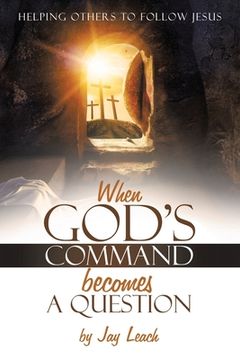 portada When God's Command Becomes a Question: Helping Others to Follow Jesus (en Inglés)