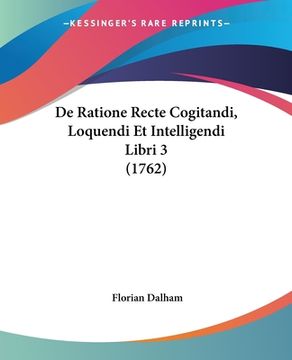 portada De Ratione Recte Cogitandi, Loquendi Et Intelligendi Libri 3 (1762) (en Latin)