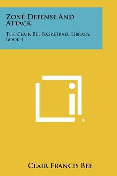 portada zone defense and attack: the clair bee basketball library, book 4 (en Inglés)