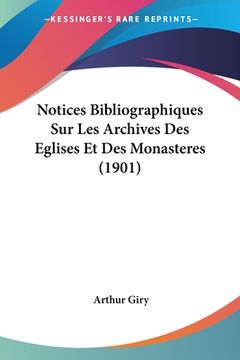 portada Notices Bibliographiques Sur Les Archives Des Eglises Et Des Monasteres (1901) (en Francés)