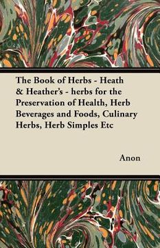 portada the book of herbs - heath & heather's - herbs for the preservation of health, herb beverages and foods, culinary herbs, herb simples etc