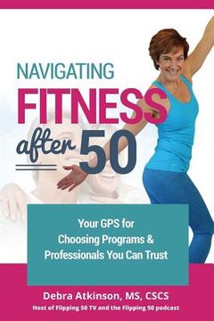 portada Navigating Fitness After 50: Your GPS for Choosing Programs and Professionals You Can Trust (en Inglés)